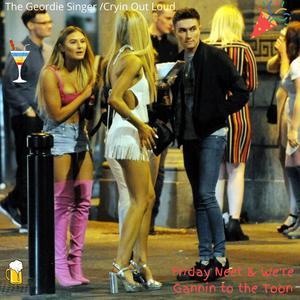 Friday Neet and We're Gannin to the Toon