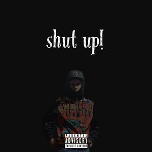 shut up!