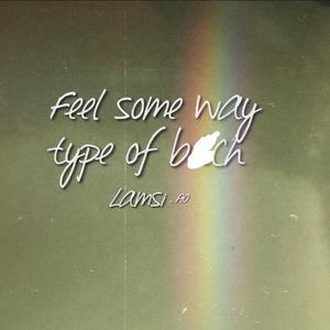 Feel Some Way Type of b***h