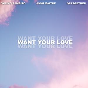 Want Your Love (feat. Get2Gether)