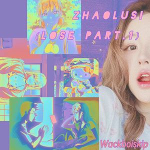 ZHAOLUSI （Lose part.1）