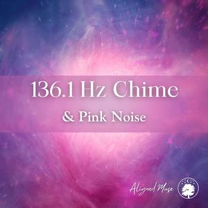136.1 Hz Chime & Pink Noise