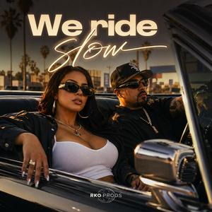 We ride slow
