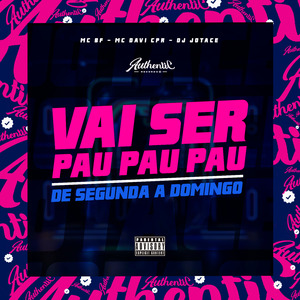 Vai Ser Pau Pau Pau - De Segunda a Domingo