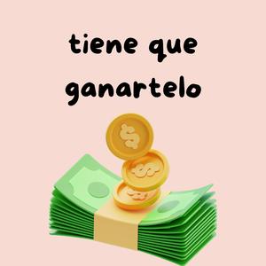 tiene que ganartelo