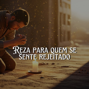 Reza: Para Quem Se Sente Rejeitado