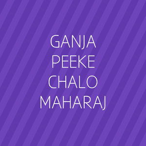 Ganja Peeke Chalo Maharaj