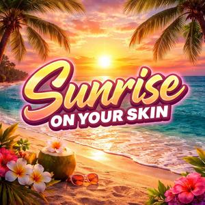 Sunrise On Your Skin