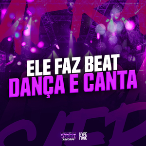 Ele Faz Beat Dança e Canta