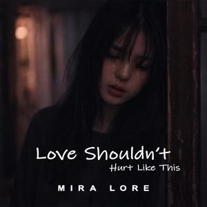 Love Shouldn’t Hurt Like This