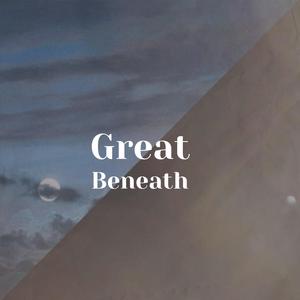 Great Beneath