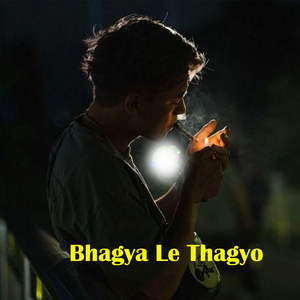 Bhagya Le Thagyo