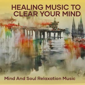 Healing Music to Clear Your Mind