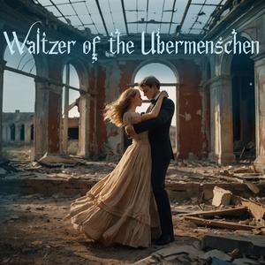 Waltzer of the Übermenschen
