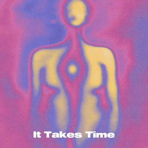 It Take's Time