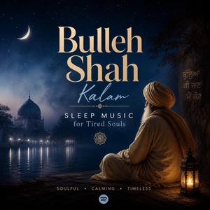Bulleh Shah Kalam | Sleep Music for Tired Souls