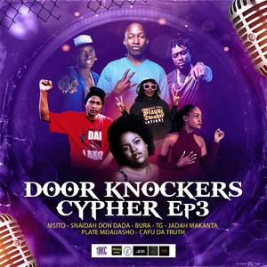 Door Knockers Cyphers EP 3 (feat. Msito, Snaidah Don Dada, Bura, T.G., Jadah MaKaNTa, Plate MdaiJasho & Cafu Da Truth)