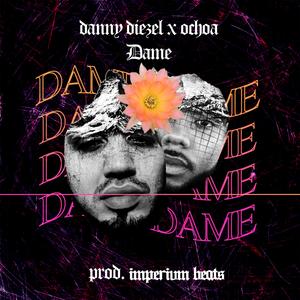 Dame (feat. Ochoa.)