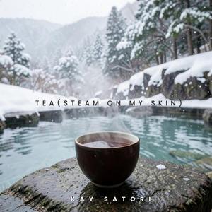 Tea (Steam On My Skin)