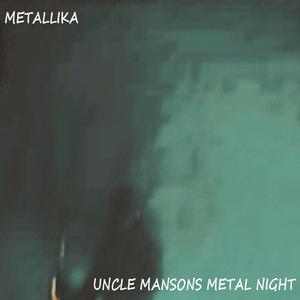 UNCLE MANSONS METAL NIGHT