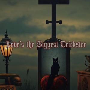 Love's the Biggest Trickster