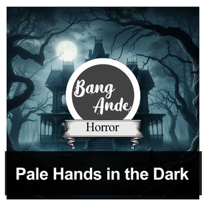 Pale Hands in the Dark