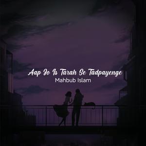 Aap Jo Is Tarah Se Tadpayenge