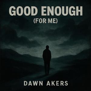 Good Enough (For Me) (feat. Dawn Akers) (Male Version)