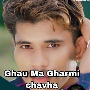 Ghau Ma Gharmi Chavha