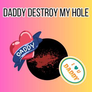 Daddy Destroy My hole