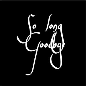 So long, Goodbye (feat. Sippinjuiceluke)