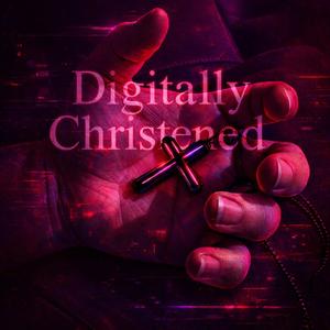 Digitally Christened