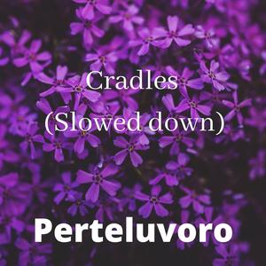 Cradles (Slowed down) (Slowed) (Slowed)