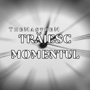 Trăiesc momentul