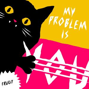 My Problem Is You