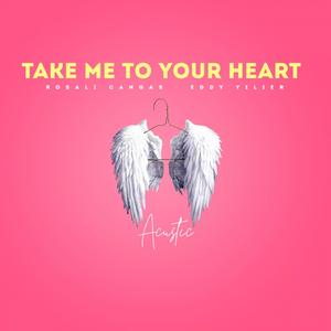 TAKE ME TO YOUR HEART