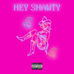 HEY SHAWTY
