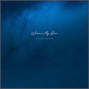 Where's My Love (Slowed + Reverb)