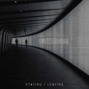 Staying / Leaving