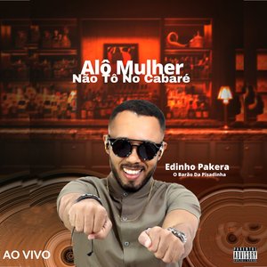 Alô Mulher Não Tô no Cabaré [Ao Vivo]