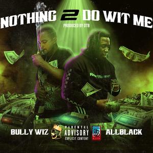 Nothing 2 Do Wit Me (feat. Allblack)