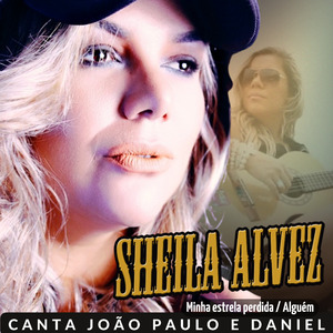 Sheila Alvez Canta João Paulo e Daniel: Minha Estrela Perdida / Alguém