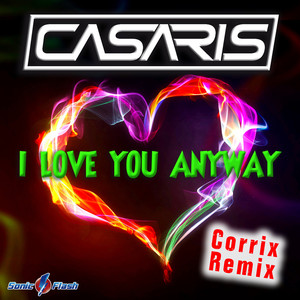 I Love You Anyway (Corrix Remix)