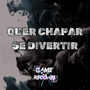 Quer Chapar Se Divertir