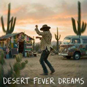 Desert fever dreams