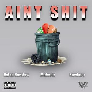 Ain't Shit (feat. Malachi & Nawlage)