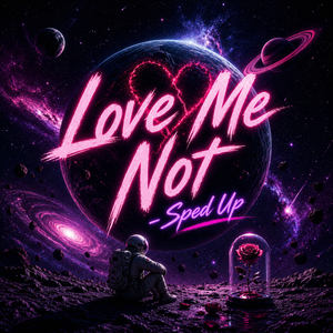 Love Me Not - Sped Up