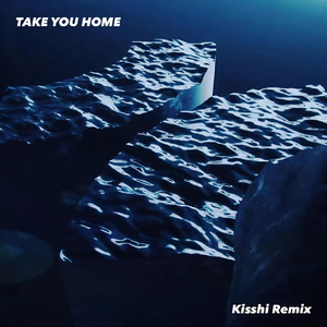 Take You Home (Kisshi Remix)