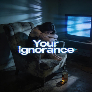 Your Ignorance