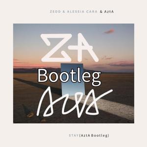 Zedd-Stay(AztA Bootleg)（AztA remix）